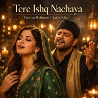 Tere Ishq Nachaya (Sufi Qawwali) (feat. Aariz Khan) - Single - Haniya Rehman