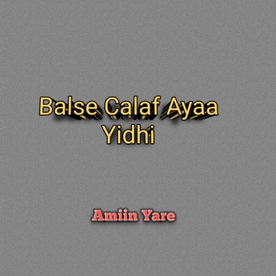 Amiin Yare - Balse Calaf Ayaa Yidhi