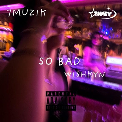 SO BAD (feat. WISHKYN) - Single