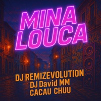 Mina Louca - Single - DJ REMIZEVOLUTION, Dj David MM & CACAU CHUU