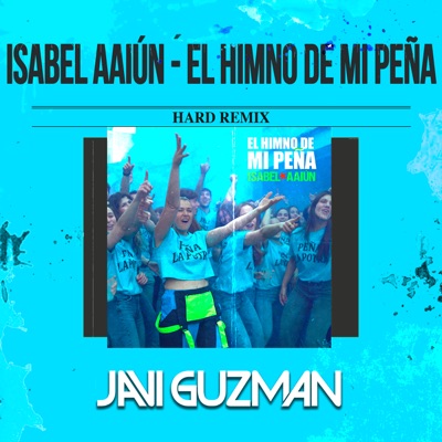 El Himno de mi Peña (Hard Remix) [feat. Isabel Aaiún] - Single