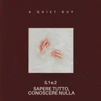 S.1 e.2 Sapere tutto, conoscere nulla — A Quiet Guy
