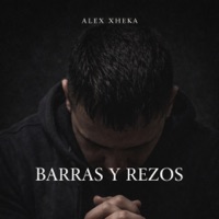 Barras y Rezos - Single - Alex Xheka