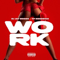 Work (feat. Yp HoodRich) - Single - DJ Jay Woods
