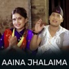 Aaina Jhalaima - Single