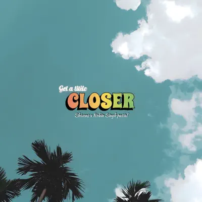 Listen to Closer - Single by Robin Singh Patial & Shivens