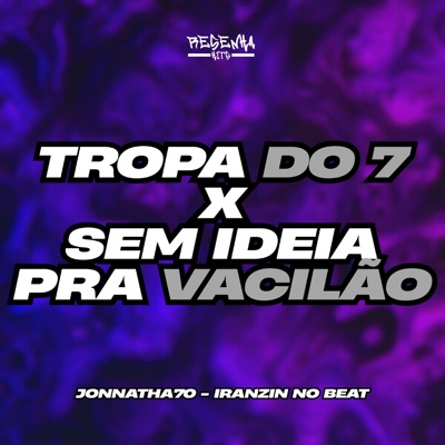 Tropa do 7 X Sem Ideia pra Vacilão - Single