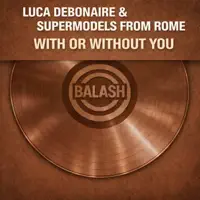 With or Without You — Luca Debonaire & Supermodels from Rome