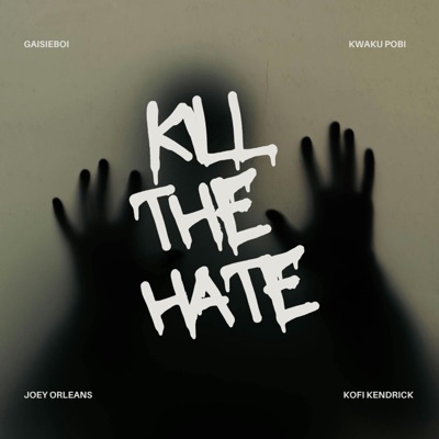 Kill The Hate (feat. Kwaku Pobi, Joey Orleans & Kofi Kendrick) - Single
