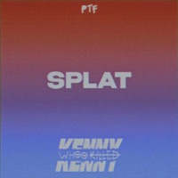 Splat - Single - Whookilledkenny