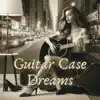 Guitar Case Dreams