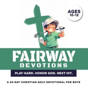 Fairway Devotions: Play Hard. Honor God. Next Hit.: A 60 Day Christian Golf Devotional for Boys Ages 10-12 That Builds Confidence, Faith, Purpose, & Mental Strength (Christian Family Devotionals) (Unabridged) - Inked Crown Publishing