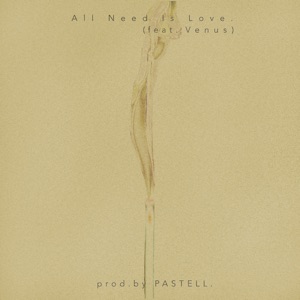 All Need Is Love. (feat. Venus)