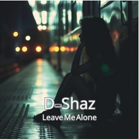 Leave Me Alone - Single - D-Shaz