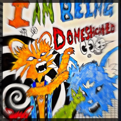 I AM BEING DOMESTICATED