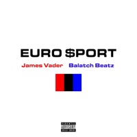 Euro $port - James Vader & Balatch Beatz