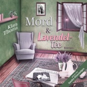 Mord und Lavendeltee [Murder and Lavender Tea]: Die Fälle des Seniorentrios aus dem Lavendelgarten [The Cases of the Senior Trio from the Lavender Garden] (Unabridged) - Klara Thoma