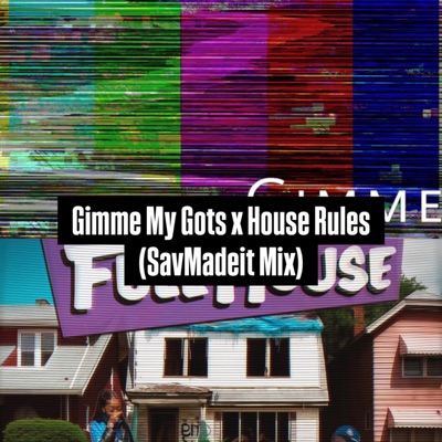 House Rules X Gimme my Gots (Savmadeit Remix) - Single