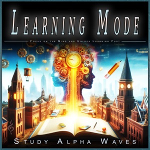 Learning Mode: Focus on the Mind and Unlock Learning Fast