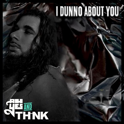 I Dunno About You (feat. Think) - Single