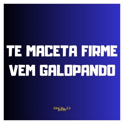 Te Maceta Firme / Vem Galopando - Single
