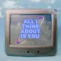 All I Think About Is You