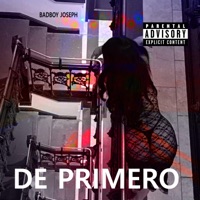 DE PRIMERO - Single - BadBoy Joseph