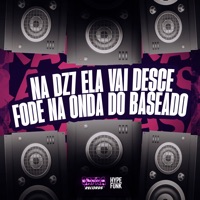 Na Dz7 Ela Vai Desce - Fode na Onda do Baseado - Single - Dj Felipe Amadeu