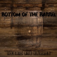 Bottom of the Barrel (Baqseat Beats Version) - Single - Hybrid the Rapper