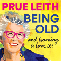 Being Old...and learning to love it! - Prue Leith Cover Art