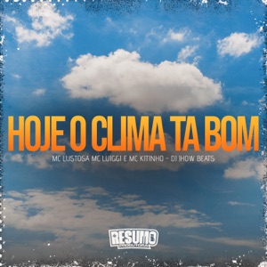 Hoje o Clima Ta Bom (feat. Mc Lustosa)