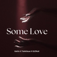 Some Love (feat. Tekkiisue) - Single - ItsKin & Gizrok