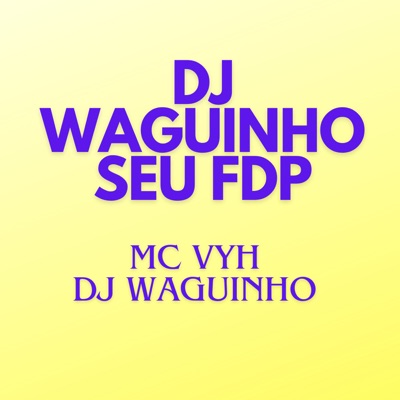 Dj Waguinho Seu Fdp - Single