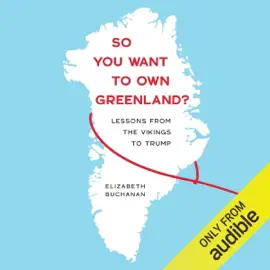 So You Want to Own Greenland?: Lessons from the Vikings to Trump (Unabridged)