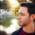 YOU WERE ALWAYS GOOD