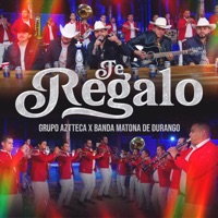 Te Regalo - Single - Grupo Aztteca & Banda Matona de Durango