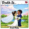 Fred Milla - Truth Is