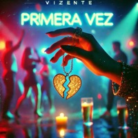 Primera Vez - Single - VIZENTE