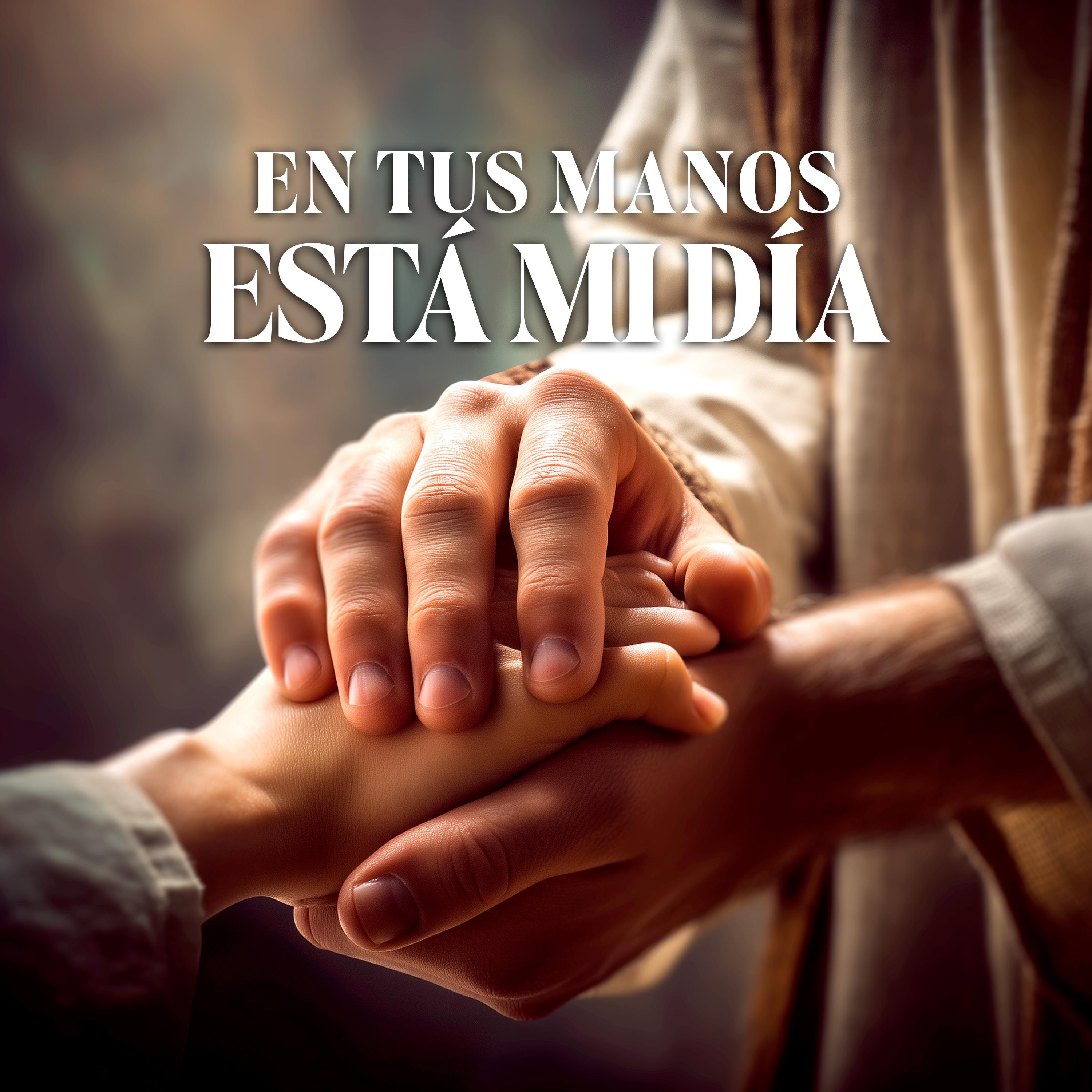 En Tus Manos Está Mi Día