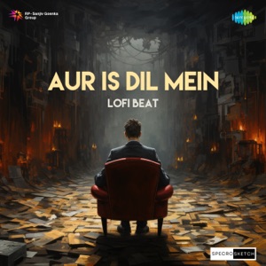 Aur Is Dil Mein (Lofi Beat)