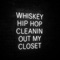 Cleanin Out My Closet - Whiskey Hip-Hop lyrics