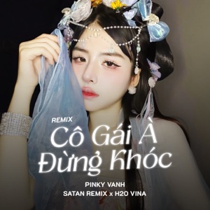Cô Gái À Đừng Khóc (feat. H2O Vina & Satan Remix) [Remix]
