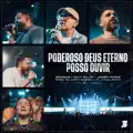 Poderoso Deus Eterno / Posso Ouvir [Ao Vivo] (feat. Gabriell Júnior, Israel Salazar & Carol Braga)