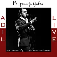 Ne Spominji Ljubav — ADIL & MARIJA SERIFOVIC