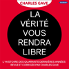 La Vérité vous rendra libre: L'histoire des quarante dernières années revue et corrigée par Charles Gave - Charles Gave