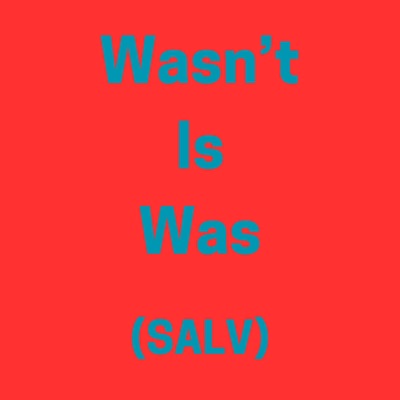 Wasn't Is Was (SALV) [feat. Salv]