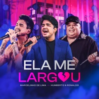 Ela Me Largou (Ao Vivo) - Single - Marcelinho De Lima & Humberto & Ronaldo