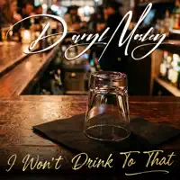 I Won't Drink To That — Daryl Mosley