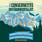 The Conservative Environmentalist: Common Sense Solutions for a Sustainable Future (Unabridged) - Benji Backer Cover Art
