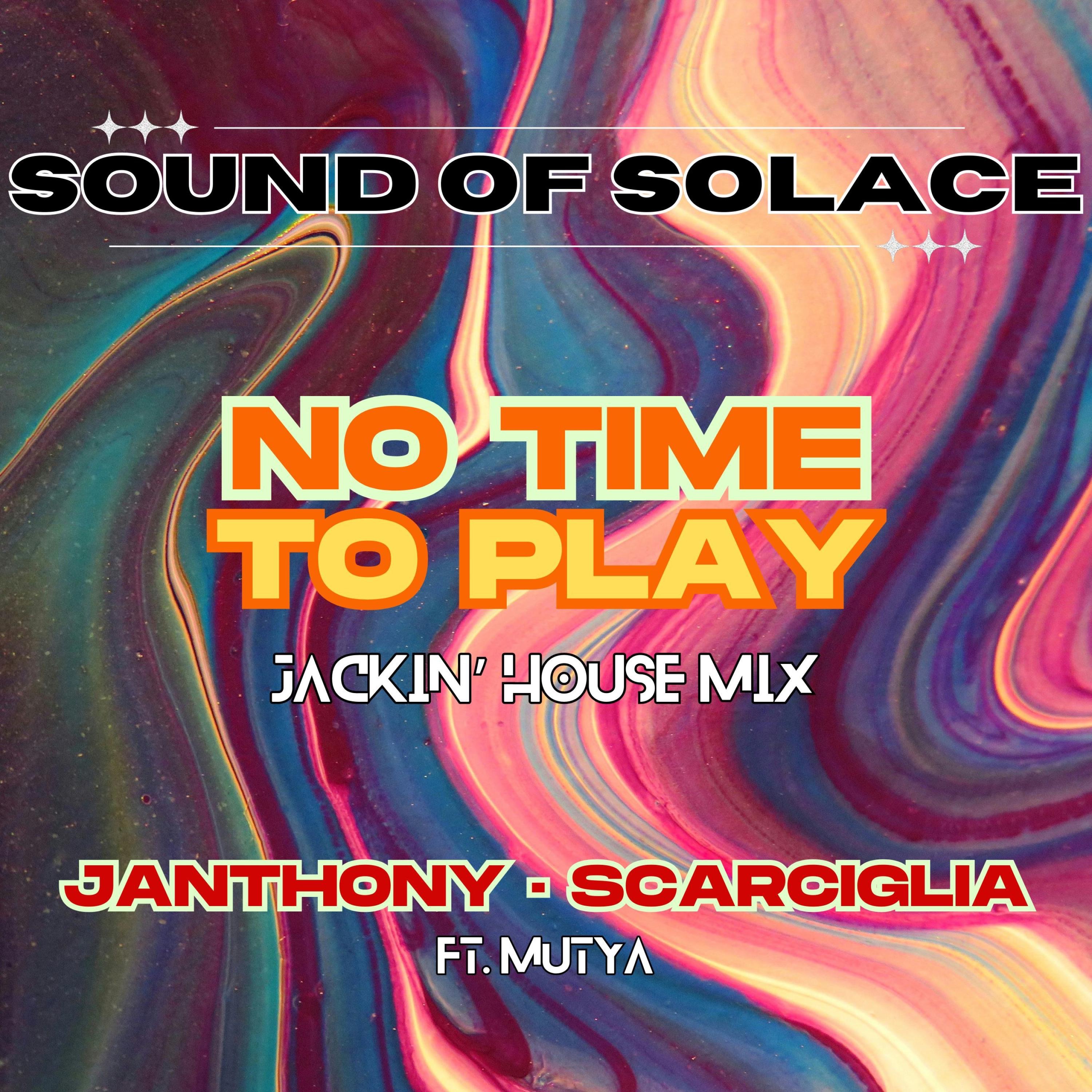 No Time To Play (feat. Janthony, Scarciglia & Mutya) [Jackin' House Mix] - Single